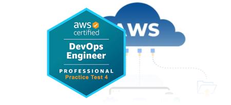 AWS Certified DevOps Engineer - Professional DOP-C02 — Practice Test 4