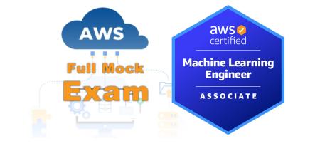AWS Certified Machine Learning Engineer - Associate MLA-C02 — Full Mock Exam